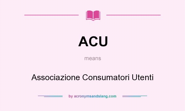 What does ACU mean? It stands for Associazione Consumatori Utenti
