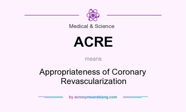 What does ACRE mean? It stands for Appropriateness of Coronary Revascularization