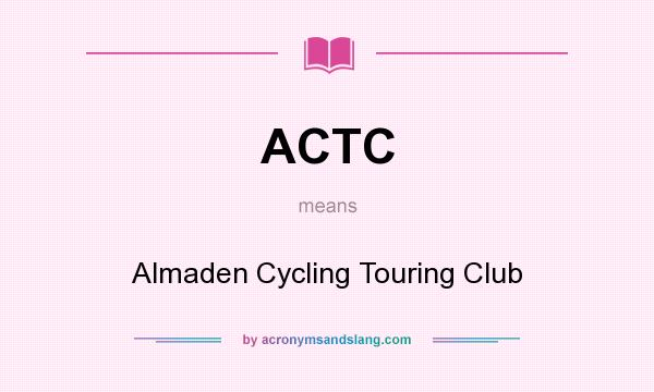 What does ACTC mean? It stands for Almaden Cycling Touring Club