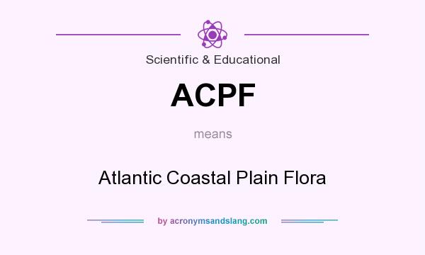 What does ACPF mean? It stands for Atlantic Coastal Plain Flora