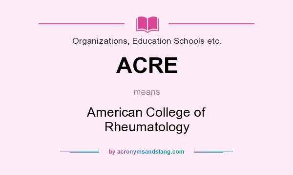 What does ACRE mean? It stands for American College of Rheumatology