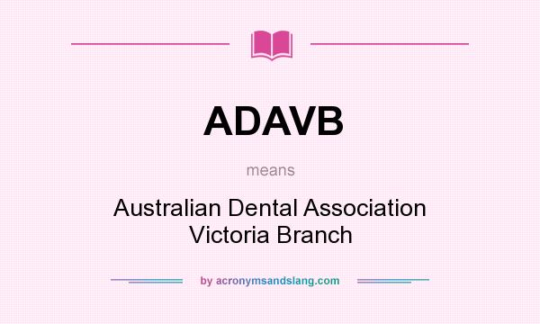 What does ADAVB mean? It stands for Australian Dental Association Victoria Branch