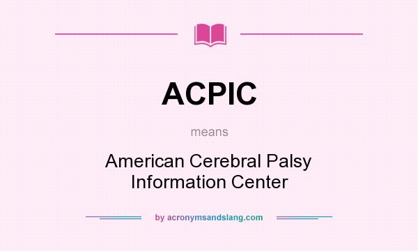 What does ACPIC mean? It stands for American Cerebral Palsy Information Center