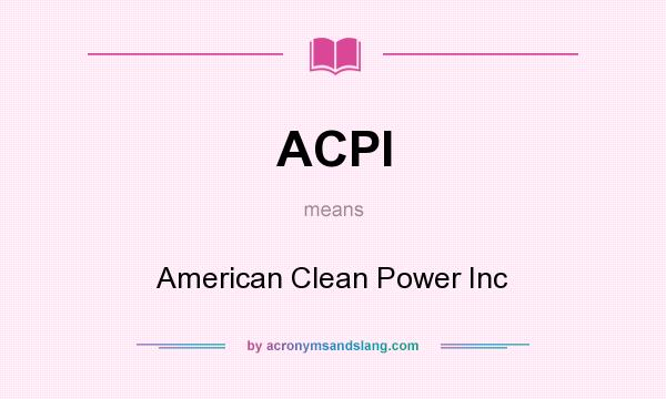 What does ACPI mean? It stands for American Clean Power Inc