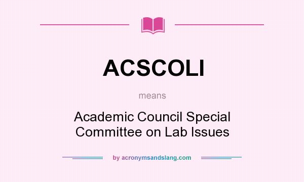 What does ACSCOLI mean? It stands for Academic Council Special Committee on Lab Issues