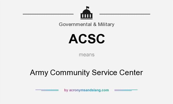 What does ACSC mean? It stands for Army Community Service Center