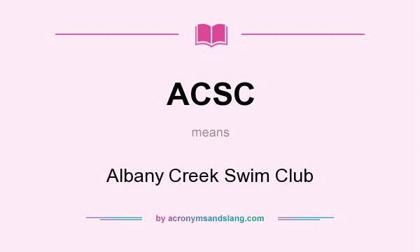What does ACSC mean? It stands for Albany Creek Swim Club