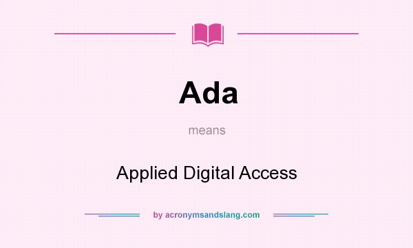 What does Ada mean? It stands for Applied Digital Access