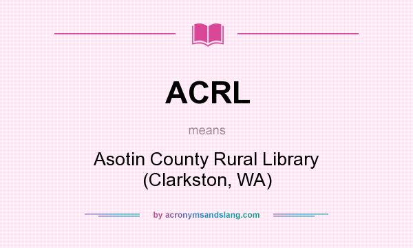 What does ACRL mean? It stands for Asotin County Rural Library (Clarkston, WA)