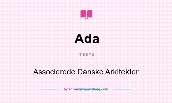 What does Ada mean? It stands for Associerede Danske Arkitekter