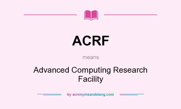 What does ACRF mean? It stands for Advanced Computing Research Facility