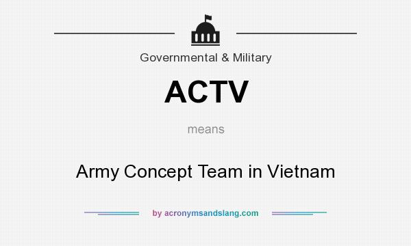 What does ACTV mean? It stands for Army Concept Team in Vietnam