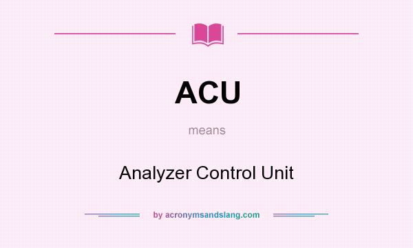 What does ACU mean? It stands for Analyzer Control Unit