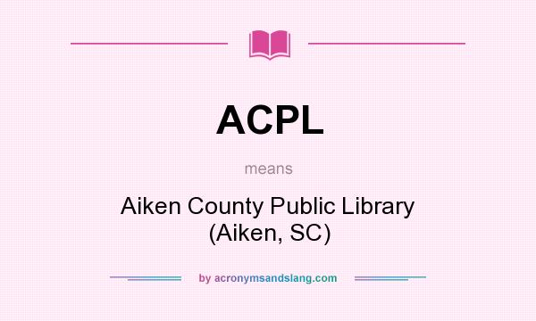 What does ACPL mean? It stands for Aiken County Public Library (Aiken, SC)