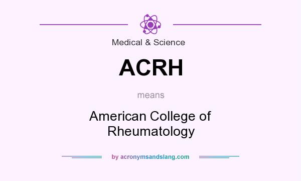 What does ACRH mean? It stands for American College of Rheumatology