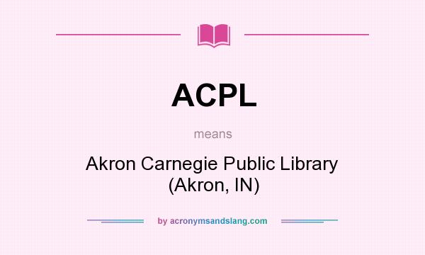 What does ACPL mean? It stands for Akron Carnegie Public Library (Akron, IN)