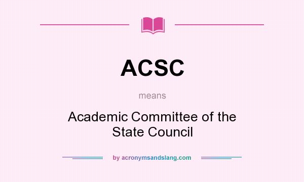 What does ACSC mean? It stands for Academic Committee of the State Council