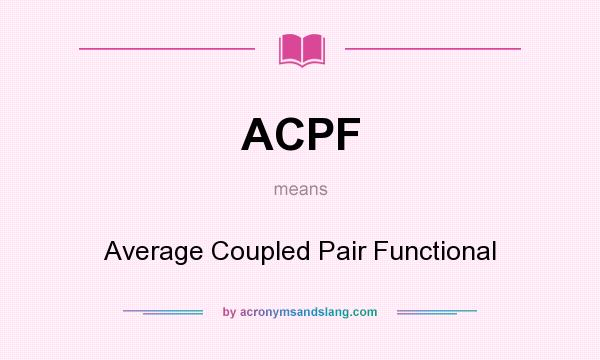 What does ACPF mean? It stands for Average Coupled Pair Functional