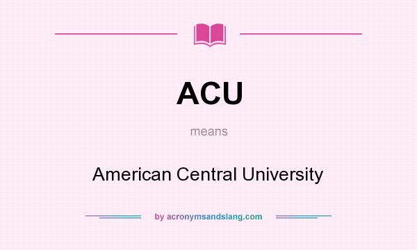 What does ACU mean? It stands for American Central University