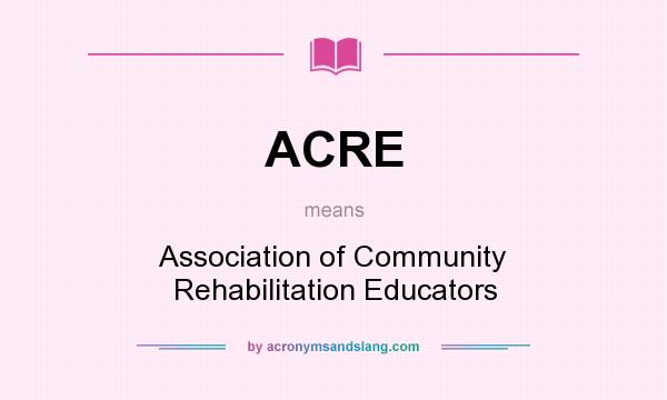 What does ACRE mean? It stands for Association of Community Rehabilitation Educators