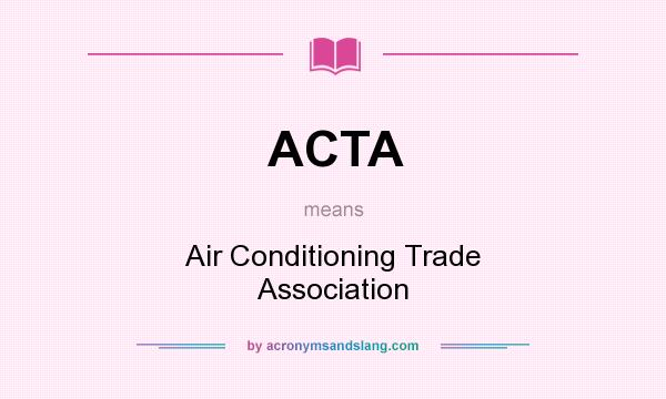 What does ACTA mean? It stands for Air Conditioning Trade Association