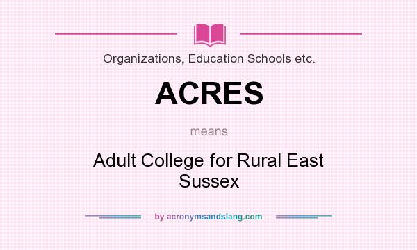 What does ACRES mean? It stands for Adult College for Rural East Sussex