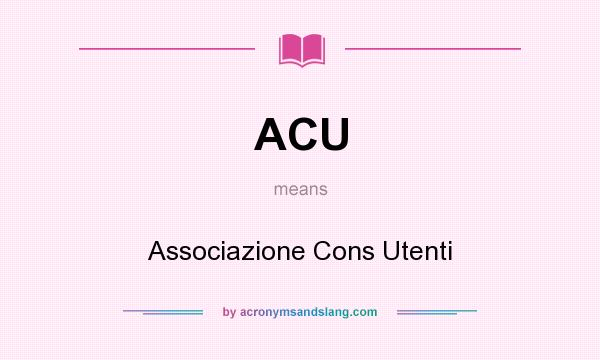 What does ACU mean? It stands for Associazione Cons Utenti