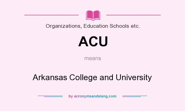 What does ACU mean? It stands for Arkansas College and University