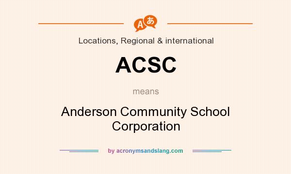 What does ACSC mean? It stands for Anderson Community School Corporation