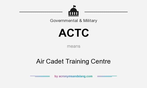 What does ACTC mean? It stands for Air Cadet Training Centre