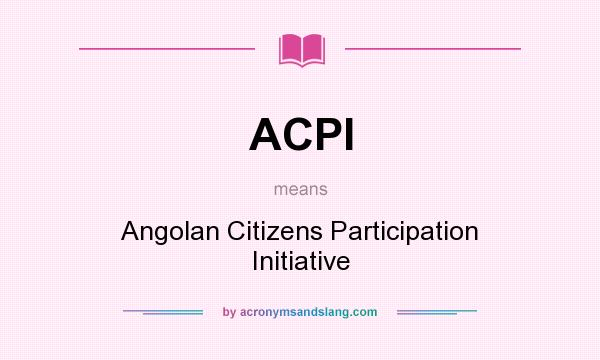 What does ACPI mean? It stands for Angolan Citizens Participation Initiative