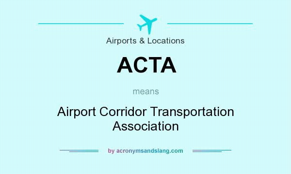 What does ACTA mean? It stands for Airport Corridor Transportation Association