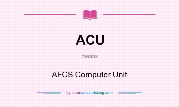 What does ACU mean? It stands for AFCS Computer Unit