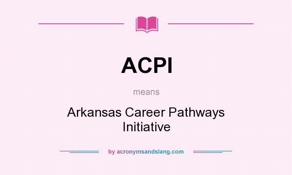 What does ACPI mean? It stands for Arkansas Career Pathways Initiative