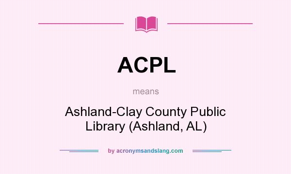 What does ACPL mean? It stands for Ashland-Clay County Public Library (Ashland, AL)