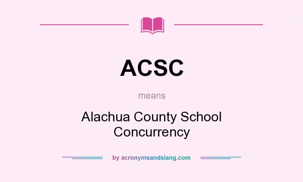 What does ACSC mean? It stands for Alachua County School Concurrency