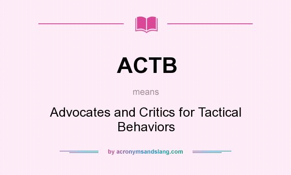 What does ACTB mean? It stands for Advocates and Critics for Tactical Behaviors