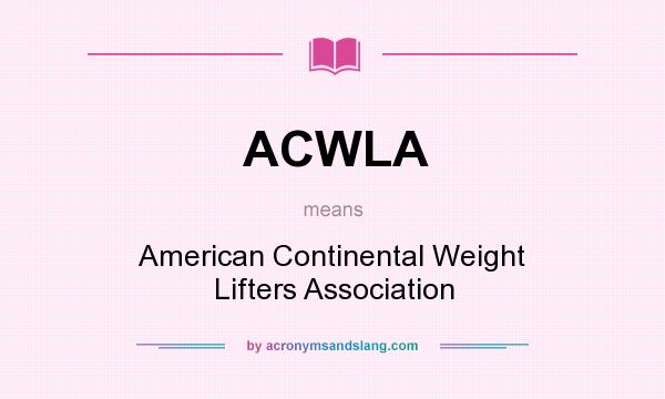 What does ACWLA mean? It stands for American Continental Weight Lifters Association