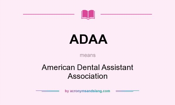 What does ADAA mean? It stands for American Dental Assistant Association