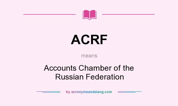 What does ACRF mean? It stands for Accounts Chamber of the Russian Federation