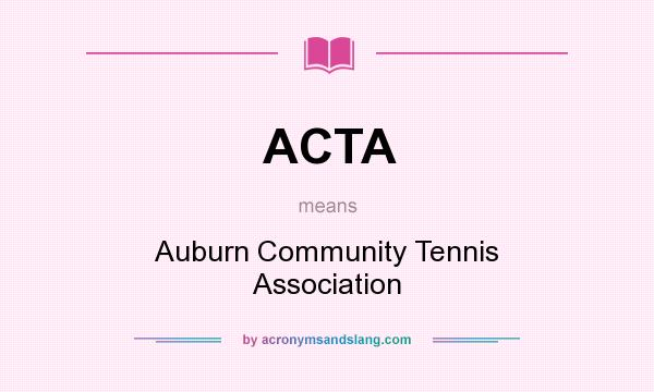 What does ACTA mean? It stands for Auburn Community Tennis Association