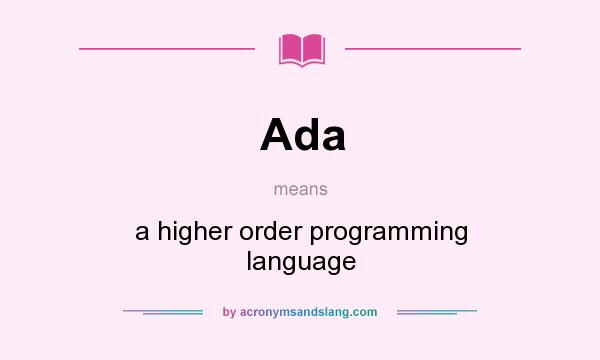 What does Ada mean? It stands for a higher order programming language