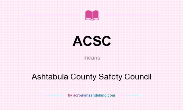 What does ACSC mean? It stands for Ashtabula County Safety Council