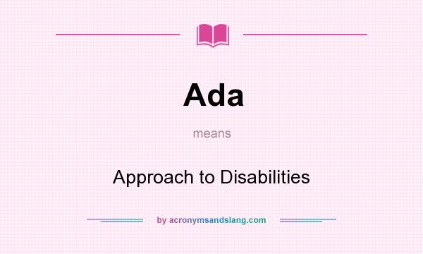 What does Ada mean? It stands for Approach to Disabilities