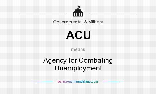 What does ACU mean? It stands for Agency for Combating Unemployment