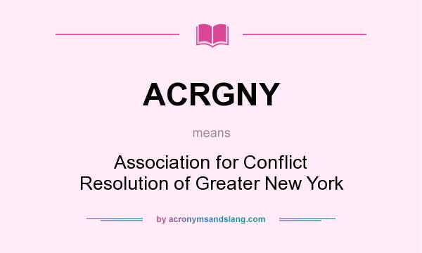 What does ACRGNY mean? It stands for Association for Conflict Resolution of Greater New York