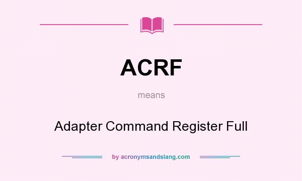 What does ACRF mean? It stands for Adapter Command Register Full