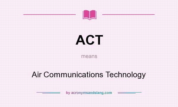 What does ACT mean? It stands for Air Communications Technology