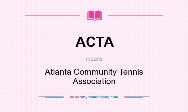 What does ACTA mean? It stands for Atlanta Community Tennis Association