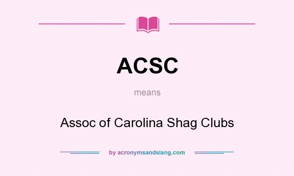 What does ACSC mean? It stands for Assoc of Carolina Shag Clubs